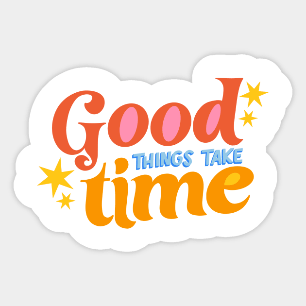 Good Things Take Time by Oh So Graceful Sticker by Oh So Graceful